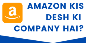 Amazon Kis Desh Ki Company Hai